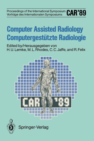 CAR'89 Computer Assisted Radiology / Computergestï¿½tzte Radiologie: Proceedings of the 3rd International Symposium / Vortrï¿½ge des 3. Internationalen Symposiums