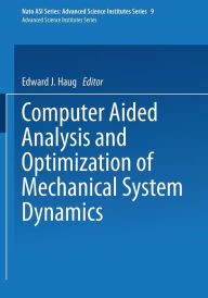 Title: Computer Aided Analysis and Optimization of Mechanical System Dynamics, Author: E. J. Haug