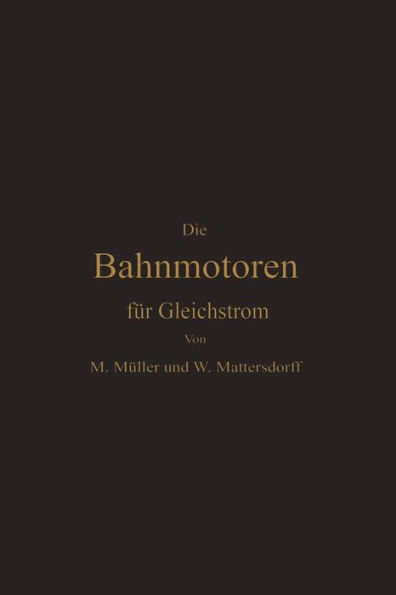 Die Bahnmotoren für Gleichstrom: Ihre Wirkungsweise, Bauart und Behandlung