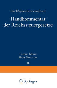 Title: Handkommentar der Reichssteuergeseße: Band II Das Körperschaftsteuergeseß vom 16. Oktober 1934, Author: Ludwig Mirre