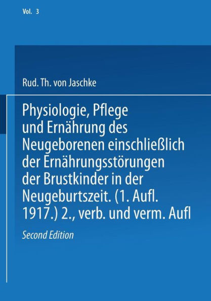 Physiologie, Pflege und Ernï¿½hrung des Neugeborenen einschlieï¿½lich der Ernï¿½hrungsstï¿½rungen der Brustkinder in der Neugeburtszeit / Edition 2
