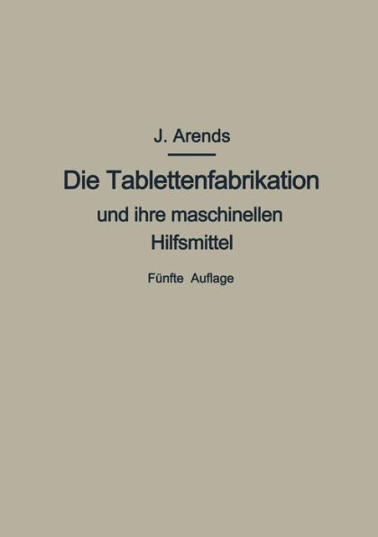 Die Tablettenfabrikation und ihre maschinellen Hilfsmittel / Edition 5