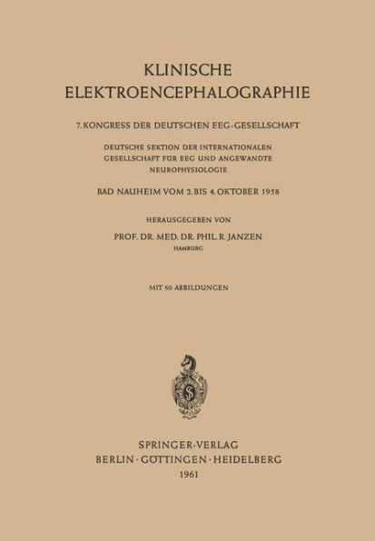 Klinische Elektroencephalographie: 7. Kongress der Deutschen EEG-Gesellschaft, Deutsche Sektion der Internationalen Gesellschaft für EEG und Angewandte Neurophysiologie, Bad Nauheim, vom 2. bis 4. Oktober 1958