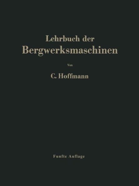 Lehrbuch der Bergwerksmaschinen: Kraft- und Arbeitsmaschinen / Edition 5