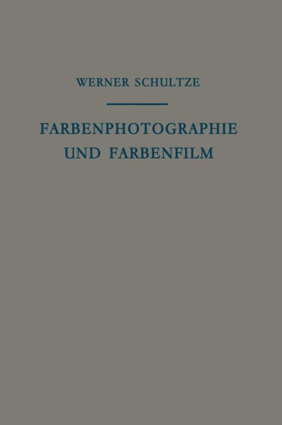 Farbenphotographie und Farbenfilm: Wissenschaftliche Grundlagen und Technische Gestaltung
