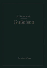 Title: Hochwertiges Gußeisen (Grauguß): seine Eigenschaften und die physikalische Metallurgie seiner Herstellung, Author: Eugen Piwowarsky