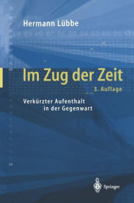 Title: Im Zug der Zeit: Verkürzter Aufenthalt in der Gegenwart, Author: Hermann Lübbe