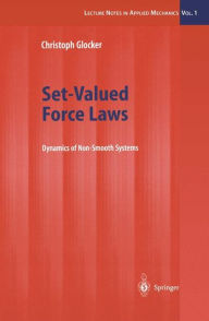 Title: Set-Valued Force Laws: Dynamics of Non-Smooth Systems, Author: Christoph Glocker