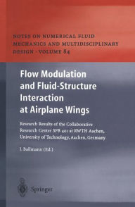 Title: Flow Modulation and Fluid-Structure Interaction at Airplane Wings: Research Results of the Collaborative Research Center SFB 401 at RWTH Aachen, University of Technology, Aachen, Germany, Author: Josef Ballmann