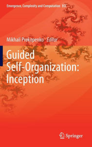 Title: Guided Self-Organization: Inception, Author: Mikhail Prokopenko