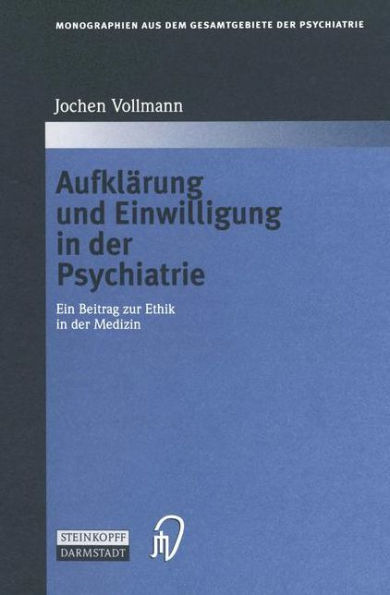 Aufklärung und Einwilligung in der Psychiatrie: Ein Beitrag zur Ethik in der Medizin