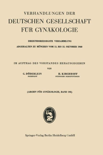 Verhandlungen der Deutschen Gesellschaft für Gynäkologie: Dreiunddreissigste Versammlung Abgehalten zu München vom 11. bis 15. Oktober 1960