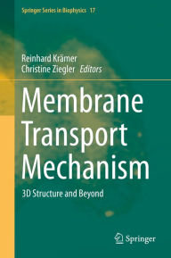 Title: Membrane Transport Mechanism: 3D Structure and Beyond, Author: Reinhard Krämer