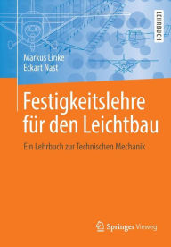 Title: Festigkeitslehre für den Leichtbau: Ein Lehrbuch zur Technischen Mechanik, Author: Markus Linke