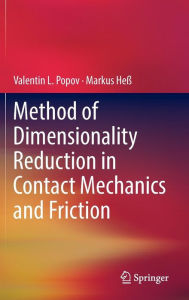 Title: Method of Dimensionality Reduction in Contact Mechanics and Friction, Author: Valentin L. Popov