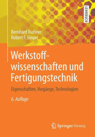 Title: Werkstoffwissenschaften und Fertigungstechnik: Eigenschaften, Vorgï¿½nge, Technologien, Author: Bernhard Ilschner