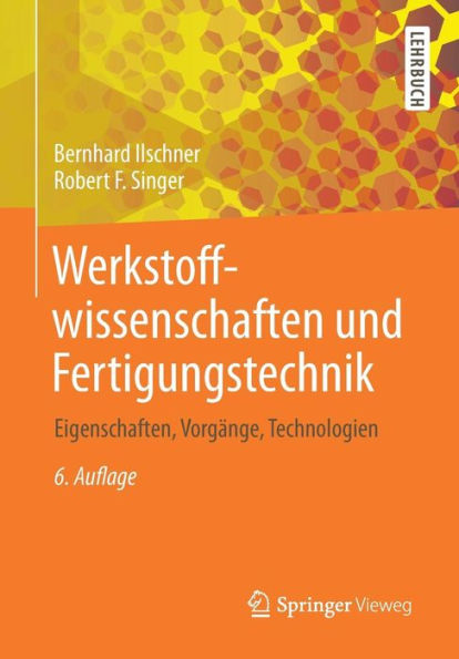 Werkstoffwissenschaften und Fertigungstechnik: Eigenschaften, Vorgï¿½nge, Technologien