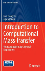 Title: Introduction to Computational Mass Transfer: With Applications to Chemical Engineering, Author: Kuo-Tsung Yu