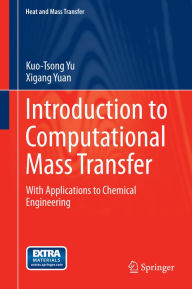 Title: Introduction to Computational Mass Transfer: With Applications to Chemical Engineering, Author: Kuo-Tsong Yu