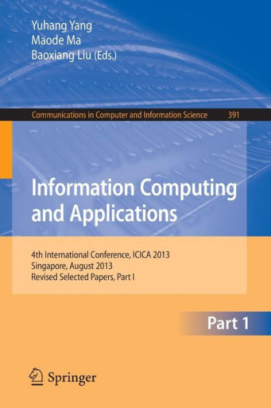 Information Computing and Applications: 4th International Conference, ICICA 2013, Singapore, August 16-18, 2013. Revised Selected Papers, Part I