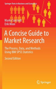Title: A Concise Guide to Market Research: The Process, Data, and Methods Using IBM SPSS Statistics, Author: Marko Sarstedt