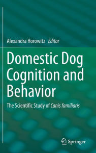 Title: Domestic Dog Cognition and Behavior: The Scientific Study of Canis familiaris, Author: Alexandra Horowitz