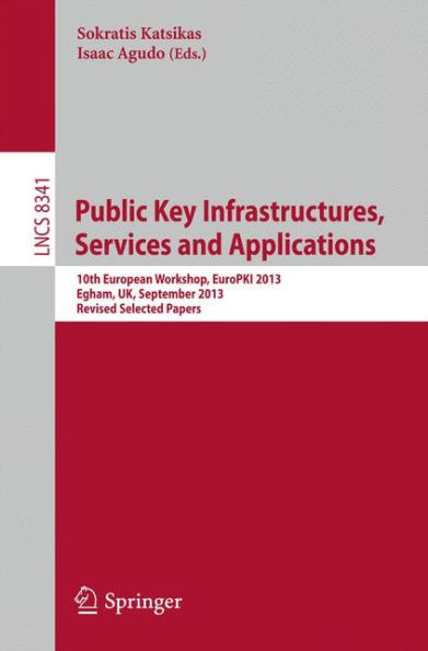 Public Key Infrastructures, Services and Applications: 10th European Workshop, EuroPKI 2013, Egham, UK, September 12-13, 2013, Revised Selected Papers