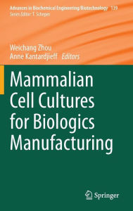 Title: Mammalian Cell Cultures for Biologics Manufacturing, Author: Weichang Zhou