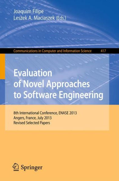 Evaluation of Novel Approaches to Software Engineering: 8th International Conference, ENASE 2013, Angers, France, July 4-6, 2013. Revised Selected Papers