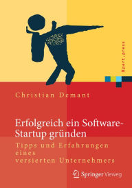 Title: Erfolgreich ein Software-Startup gründen: Tipps und Erfahrungen eines versierten Unternehmers, Author: Christian Demant