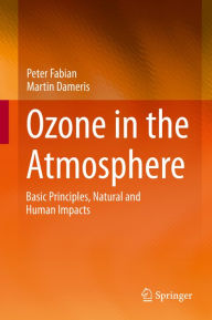 Title: Ozone in the Atmosphere: Basic Principles, Natural and Human Impacts, Author: Peter Fabian