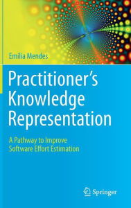 Title: Practitioner's Knowledge Representation: A Pathway to Improve Software Effort Estimation, Author: Emilia Mendes