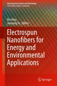Title: Electrospun Nanofibers for Energy and Environmental Applications, Author: Bin Ding
