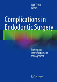 Title: Complications in Endodontic Surgery: Prevention, Identification and Management, Author: Igor Tsesis