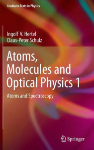Title: Atoms, Molecules and Optical Physics 1: Atoms and Spectroscopy, Author: Ingolf V. Hertel