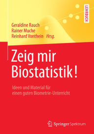 Title: Zeig mir Biostatistik!: Ideen und Material für einen guten Biometrie-Unterricht, Author: Geraldine Rauch