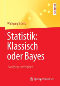 Title: Statistik: Klassisch oder Bayes: Zwei Wege im Vergleich, Author: Wolfgang Tschirk