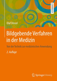 Title: Bildgebende Verfahren in der Medizin: Von der Technik zur medizinischen Anwendung, Author: Olaf Dössel