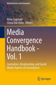 Ebook textbooks free download Media Convergence Handbook - Vol. 1: Journalism, Broadcasting, and Social Media Aspects of Convergence (English literature) MOBI CHM 9783642544835