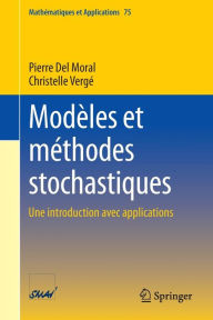 Title: Modï¿½les et mï¿½thodes stochastiques: Une introduction avec applications, Author: Pierre Del Moral