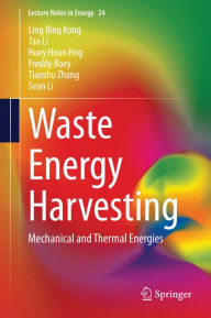 Title: Waste Energy Harvesting: Mechanical and Thermal Energies, Author: Ling Bing Kong