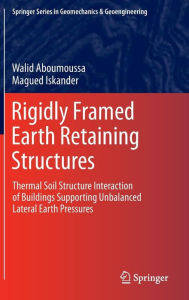 Title: Rigidly Framed Earth Retaining Structures: Thermal soil structure interaction of buildings supporting unbalanced lateral earth pressures, Author: Walid Aboumoussa