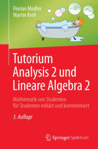 Title: Tutorium Analysis 2 und Lineare Algebra 2: Mathematik von Studenten für Studenten erklärt und kommentiert, Author: Florian Modler