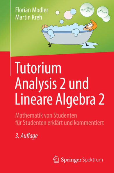 Tutorium Analysis 2 und Lineare Algebra 2: Mathematik von Studenten fï¿½r Studenten erklï¿½rt und kommentiert