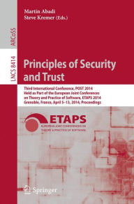 Title: Principles of Security and Trust: Third International Conference, POST 2014, Held as Part of the European Joint Conferences on Theory and Practice of Software, ETAPS 2014, Grenoble, France, April 5-13, 2014, Proceedings, Author: Martín Abadi