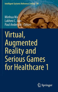 Title: Virtual, Augmented Reality and Serious Games for Healthcare 1, Author: Minhua Ma