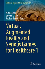 Title: Virtual, Augmented Reality and Serious Games for Healthcare 1, Author: Minhua Ma