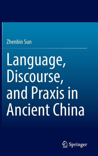 Language, Discourse, and Praxis in Ancient China