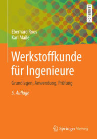 Title: Werkstoffkunde für Ingenieure: Grundlagen, Anwendung, Prüfung, Author: Eberhard Roos