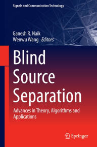 Title: Blind Source Separation: Advances in Theory, Algorithms and Applications, Author: Ganesh R. Naik